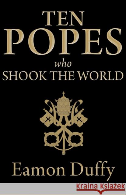 Ten Popes Who Shook the World Eamon Duffy 9780300176889 0