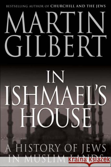 In Ishmael's House: A History of Jews in Muslim Lands Gilbert, Martin 9780300177985 0