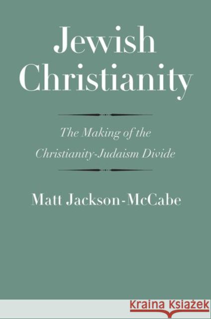 Jewish Christianity: The Making of the Christianity-Judaism Divide Matt Jackson-McCabe John Collins 9780300180138 Yale University Press