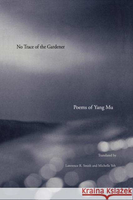 No Trace of the Gardener: Poems of Yang Mu Mu, Yang 9780300184204 Yale University Press
