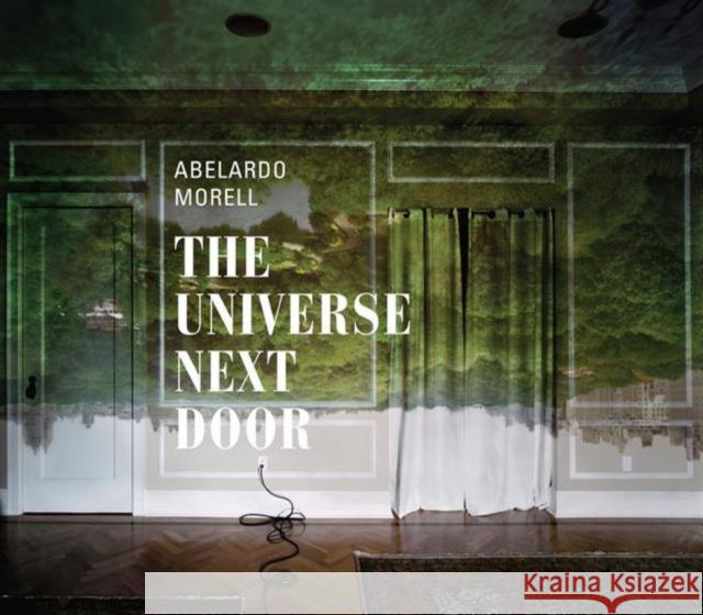 Abelardo Morell : The Universe Next Door Elizabeth Siegel 9780300184556