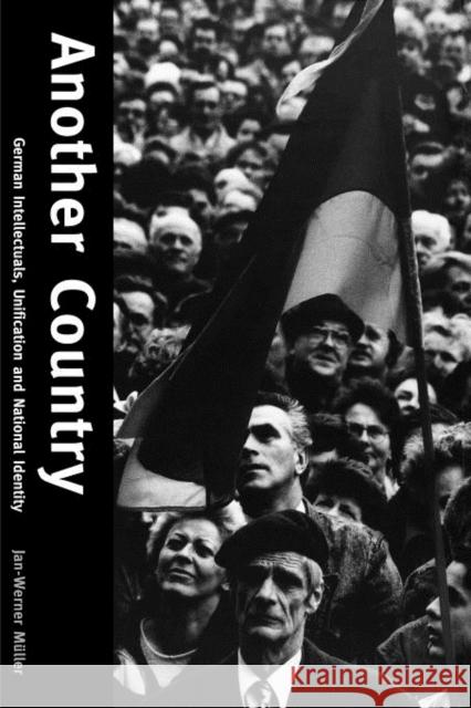 Another Country: German Intellectuals, Unification and National Identity Muller, Jan-Werner 9780300190731 Yale University Press