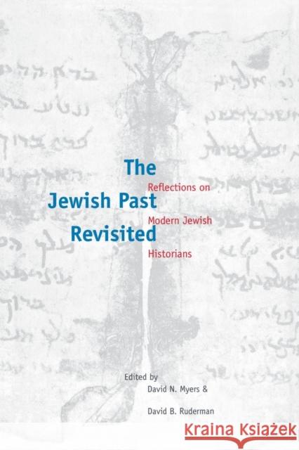 The Jewish Past Revisited: Reflections on Modern Jewish Historians Myers, David G. 9780300191530 Yale University Press