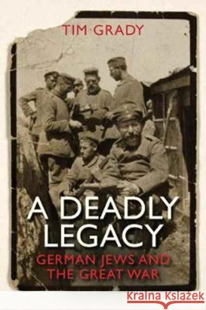A Deadly Legacy: German Jews and the Great War Grady, Tim 9780300192049