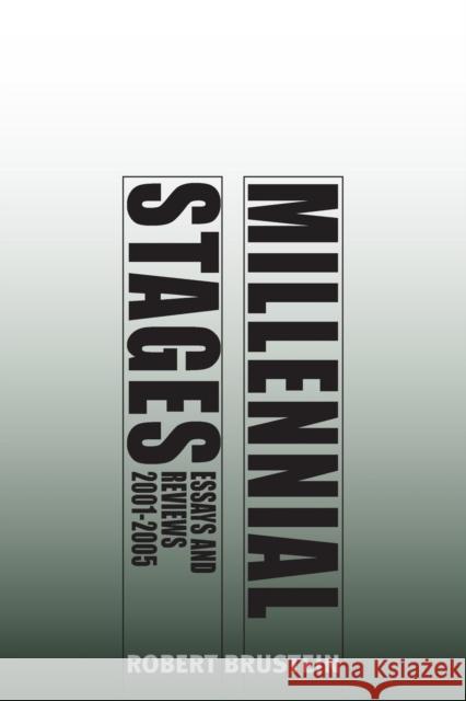 Millennial Stages: Essays and Reviews 2001-2005 Brustein, Robert 9780300203394