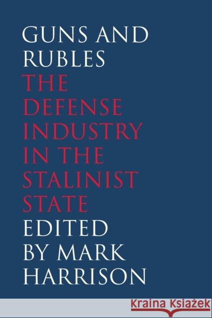 Guns and Rubles: The Defense Industry in the Stalinist State Harrison, Mark 9780300209129