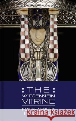 The Wittgenstein Vitrine: Modern Opulence in Vienna Tucker, Kevin W.; Baas, Fran; Schmuttermeier, Elisabeth 9780300214574 John Wiley & Sons