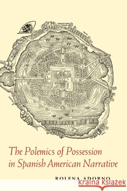 The Polemics of Possession in Spanish American Narrative Adorno, Rolena 9780300214765
