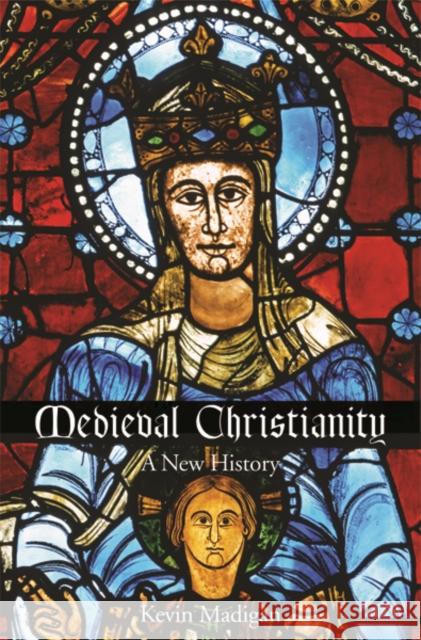 Medieval Christianity: A New History Madigan, Kevin 9780300216776