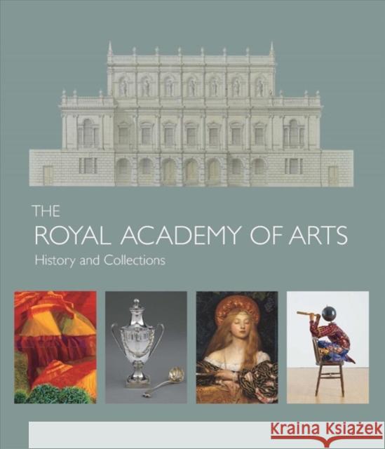 The Royal Academy of Arts: History and Collections Robin Simon Maryanne Stevens 9780300232073