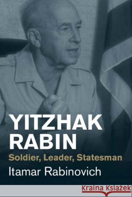 Yitzhak Rabin: Soldier, Leader, Statesman Rabinovich, Itamar 9780300234633