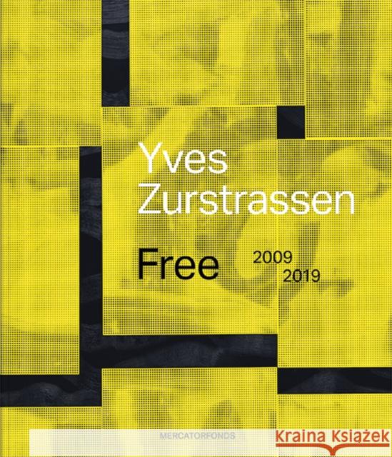 Yves Zurstrassen: Free. 2009-2019 Kaeppelin, Olivier 9780300246568 Mercatorfonds