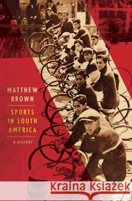 Sports in South America: A History Brown, Matthew 9780300247527
