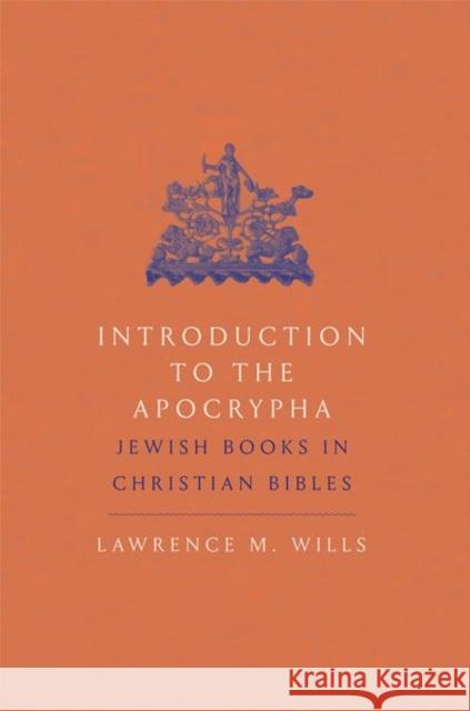 Introduction to the Apocrypha: Jewish Books in Christian Bibles Lawrence M. Wills 9780300248791 Yale University Press