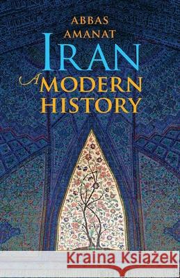 Iran: A Modern History Amanat, Abbas 9780300248937 Yale University Press