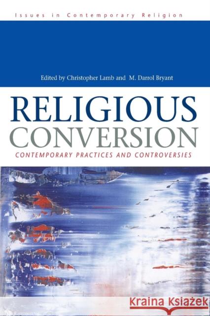 Religious Conversion: Contemporary Practices and Controversies Lamb, Christopher 9780304338436