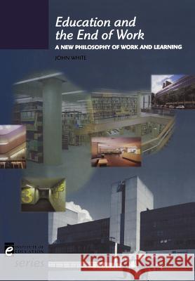 Education and the End of Work White, John 9780304339488 Cassell