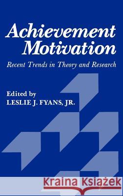 Achievement Motivation: Recent Trends in Theory and Research Fyans 9780306405495 Springer