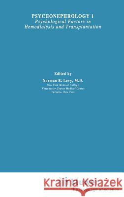 Psychonephrology: Psychological Factors in Hemodialysis and Transplantation Levy, Norman B. 9780306405860 Springer
