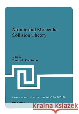 Atomic and Molecular Collision Theory Franco A. Gianturco 9780306408076 Plenum Publishing Corporation
