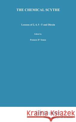 The Chemical Scythe: Lessons of 2,4,5-T and Dioxin Hay, Alastair 9780306409738 Plenum Publishing Corporation