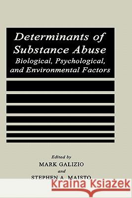 Determinants of Substance Abuse: Biological, Psychological, and Environmental Factors Galizio, Mark 9780306418730 Kluwer Academic Publishers