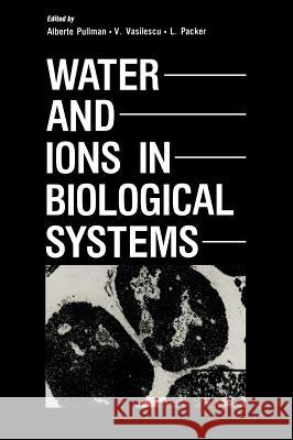 Water and Ions in Biological Systems Alberte Pullman V. Vasilescu L. Packer 9780306419218 Plenum Publishing Corporation
