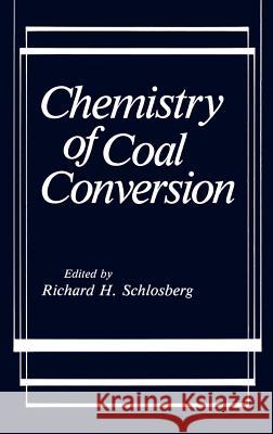 Chemistry of Coal Conversion Richard H. Schlosberg 9780306419744
