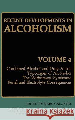 Recent Developments in Alcoholism: Combined Alcohol and Drug Abuse Typologies of Alcoholics the Withdrawal Syndrome Renal and Electrolyte Consequences Galanter, Marc 9780306421709 Springer
