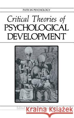 Critical Theories of Psychological Development John M. Broughton John M. Broughton 9780306424311 Springer