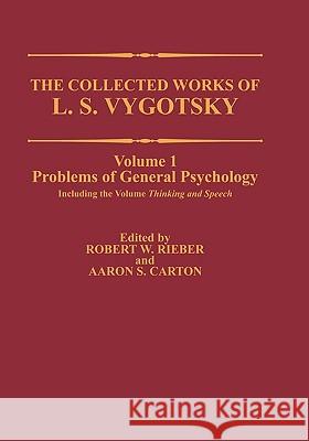 The Collected Works of L. S. Vygotsky: Problems of General Psychology, Including the Volume Thinking and Speech Rieber, Robert W. 9780306424410