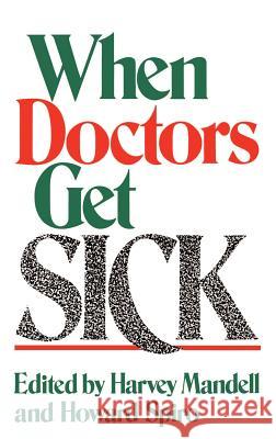 When Doctors Get Sick Harvey Mandell Howard Spiro Howard M. Mhoward Marg Spiro 9780306426537 Kluwer Academic Publishers