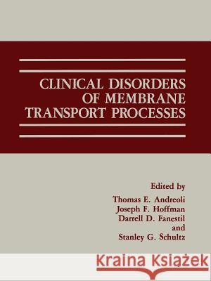 Clinical Disorders of Membrane Transport Processes Thomas E. Andreoli Darrell D. Fanestil Joseph F. Hoffman 9780306426995 Plenum Medical Book Company