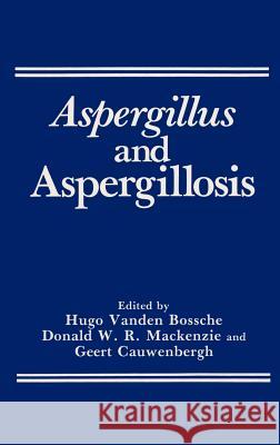 Aspergillus and Aspergillosis H. Van Den Bossche D. W. R. MacKenzie Hugo Va 9780306428289 Springer