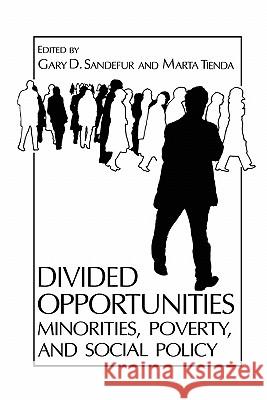 Divided Opportunities: Minorities, Poverty and Social Policy Gary D. Sandefur Marta Tienda 9780306428760 Plenum Publishing Corporation