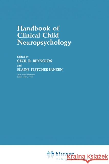 Handbook of Clinical Child Neuropsychology C. R. Reynolds Elaine Fletcher-Janzen Cecil R. Reynolds 9780306428791