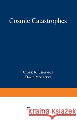 Cosmic Catastrophes Clark R. Chapman C. P. Chapman D. Morrison 9780306431630