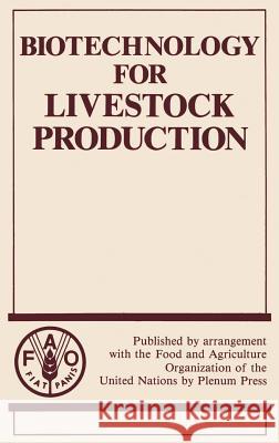 Biotechnology for Livestock Production Fao                                      &. Agriculture Organization Food Food and Agriculture Organization of the 9780306432064 Springer