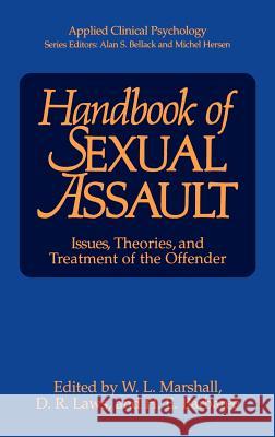Handbook of Sexual Assault: Issues, Theories, and Treatment of the Offender Marshall, William Lamont 9780306432729