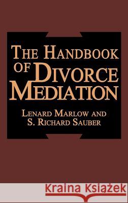 The Handbook of Divorce Mediation L. Marlow S. Richard Sauber Lenard Marlow 9780306432866 Plenum Publishing Corporation