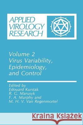 Virus Variability, Epidemiology and Control Kurstak Edouard Ed                       Edouard Kurstak R. G. Marusyk 9780306433597