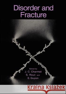 Disorder and Fracture J. C. Charmet E. Guyon Stephane Roux 9780306435768 Plenum Publishing Corporation