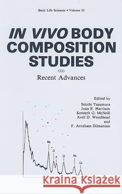 In Vivo Body Composition Studies: Recent Advances Seiichi Yasumura Joan E. Harrison Yasumura Seiichi Ed 9780306436185