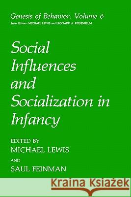 Social Influences and Socialization in Infancy Michael Ed. Renaud M. Renaud M. Lewis S. Feinman Michael Lewis 9780306436321 Springer