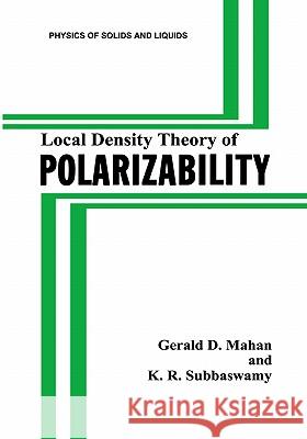 Local Density Theory of Polarizability Gerald D. Mahan K. R. Subbaswamy 9780306436857 Springer