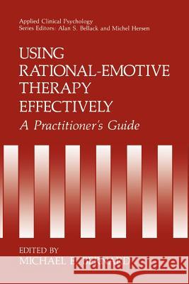 Using Rational-Emotive Therapy Effectively: A Practitioner's Guide Bernard, Michael E. 9780306437557 Springer