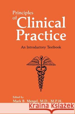Principles of Clinical Practice: An Introductory Textbook Mengel, Mark B. 9780306438479 Kluwer Academic Publishers