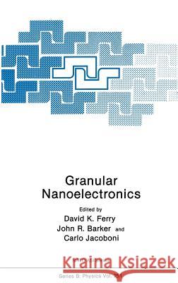 Granular Nanoelectronics David K. Ferry John R. Barker Carlo Jacoboni 9780306438813 Springer