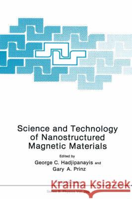 Science and Technology of Nanostructured Magnetic Materials G. C. Hadjipanayis Gary A. Prinz George C. Hadjipanayis 9780306439247 Plenum Publishing Corporation