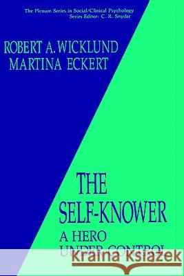 The Self-Knower: A Hero Under Control Wicklund, R. a. 9780306439889